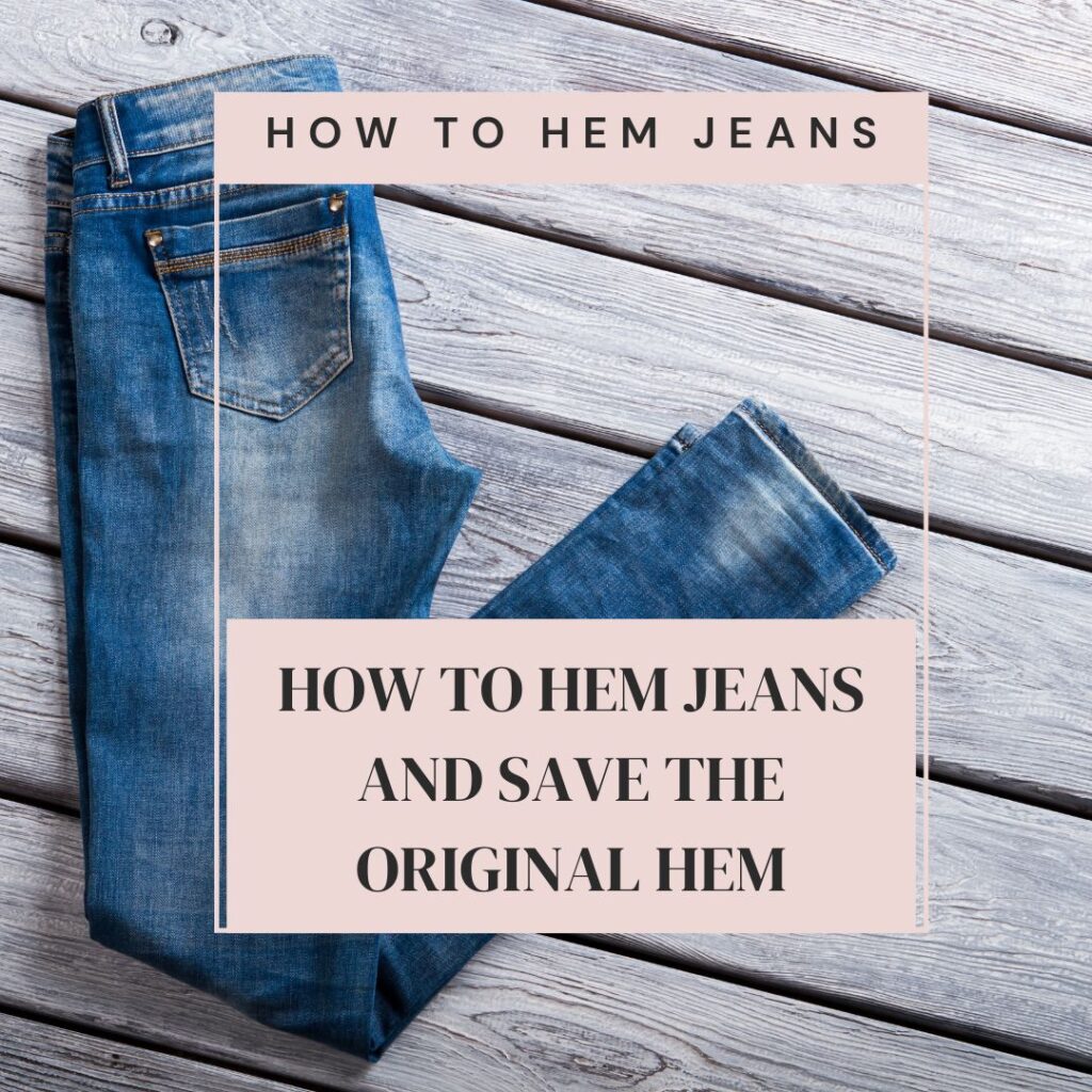 HOW TO HEM JEANS and save the original hem